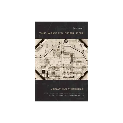 The Wakers Corridor - (Walt Whitman Award of the Academy of American Poets) by Jonathan Thirkield (Paperback)