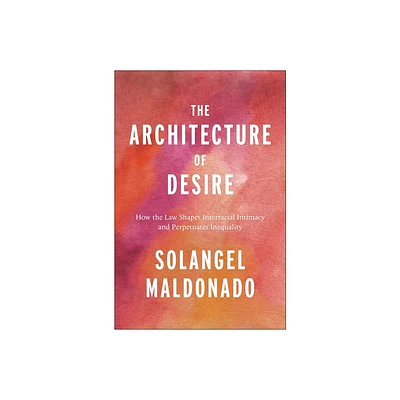 The Architecture of Desire - (Families, Law, and Society) by Solangel Maldonado (Hardcover)