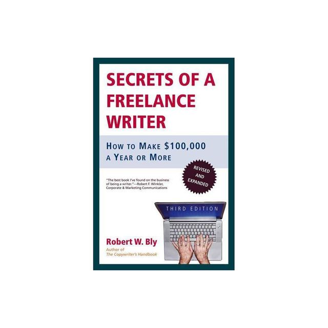 Secrets of a Freelance Writer - 3rd Edition by Robert W Bly (Paperback)