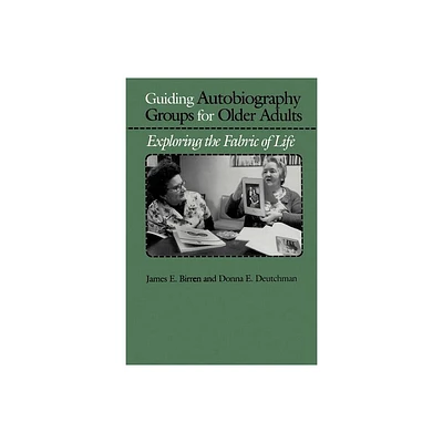 Guiding Autobiography Groups for Older Adults - (Series in Contemporary Medicine & Public) by James E Birren & Donna E Deutchman (Paperback)