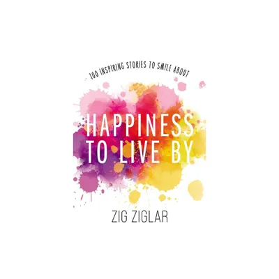 Happiness to Live by - by Zig Ziglar (Paperback)