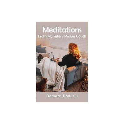 Meditations From My Sisters Prayer Couch - by Damaris Raduitu (Paperback)