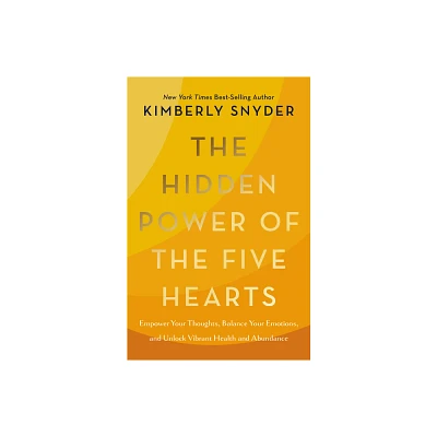 The Hidden Power of the Five Hearts - by Kimberly Snyder (Hardcover)