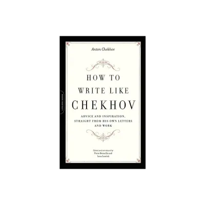 How to Write Like Chekhov - by Anton Chekhov (Paperback)