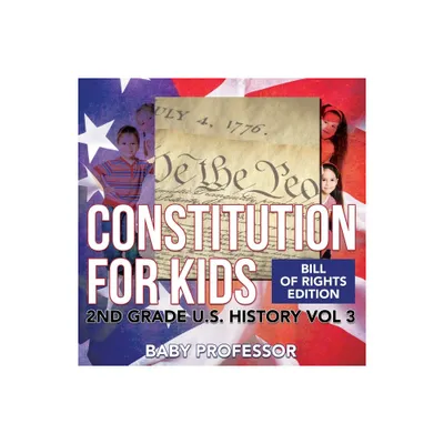 Constitution for Kids Bill Of Rights Edition 2nd Grade U.S. History Vol 3 - by Baby Professor (Paperback)