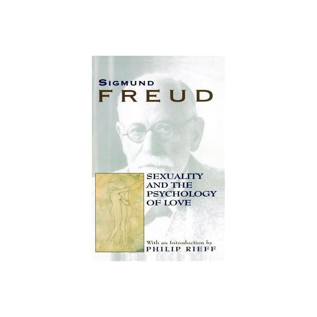 Sexuality and the Psychology of Love - by Sigmund Freud (Paperback)