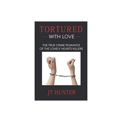 Tortured With Love - by Jt Hunter (Paperback)