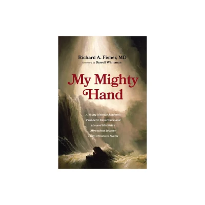 My Mighty Hand - by Richard A Fisher (Hardcover)