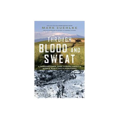 Through Blood and Sweat - by Mark Zuehlke (Hardcover)