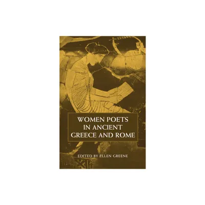 Women Poets in Ancient Greece and Rome - by Ellen Greene (Paperback)