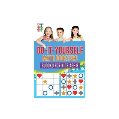 Do-It-Yourself Math Boosters Sudoku for Kids Age 8 - by Senor Sudoku (Paperback)