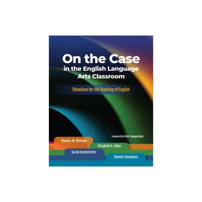 On the Case in the English Language Arts Classroom - by Thomas M McCann & Elizabeth A Kahn & Sarah Hochstetler & Dianne Chambers (Paperback)