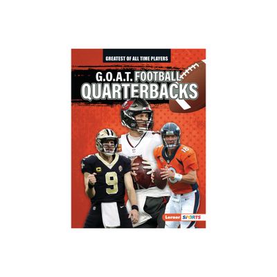 G.O.A.T. Football Quarterbacks - (Greatest of All Time Players (Lerner (Tm) Sports)) by Alexander Lowe (Paperback)