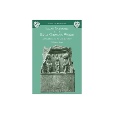 Pagan Goddesses in the Early Germanic World - (Studies in Early Medieval History) by Philip A Shaw (Paperback)