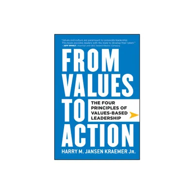 From Values to Action: The Four Principles of Values-Based Leadership - by Harry M Jansen Kraemer (Hardcover)