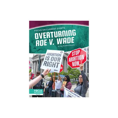 Overturning Roe V. Wade - by Sue Bradford Edwards (Paperback)