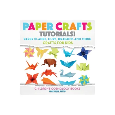 Paper Crafts Tutorials! - Paper Planes, Cups, Dragons and More - Crafts for Kids - Childrens Craft & Hobby Books - by Gusto (Paperback)