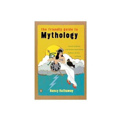 The Friendly Guide to Mythology - by Nancy Hathaway (Paperback)