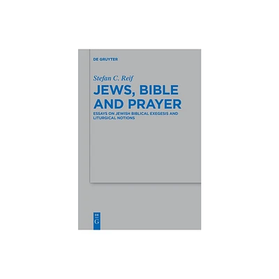 Jews, Bible and Prayer - (Beihefte Zur Zeitschrift Fr die Alttestamentliche Wissensch) by Stefan C Reif (Paperback)