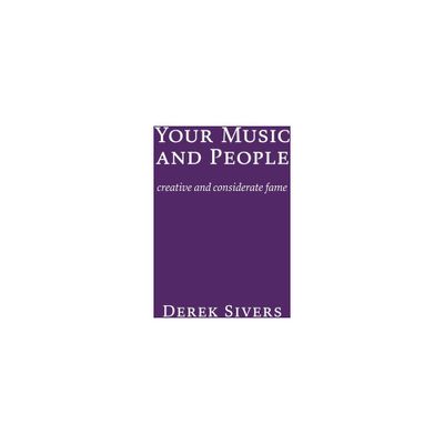 Your Music and People - by Derek Sivers (Paperback)