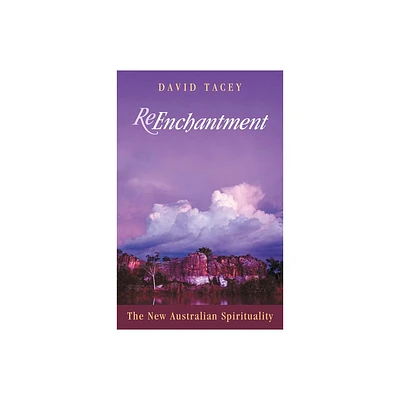 Reenchantment New Aus Spirituality - by David Tacey (Paperback)