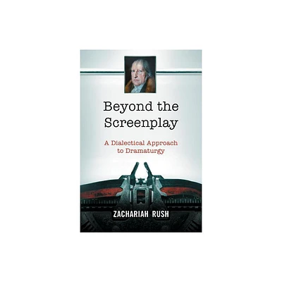 Beyond the Screenplay - by Zachariah Rush (Paperback)