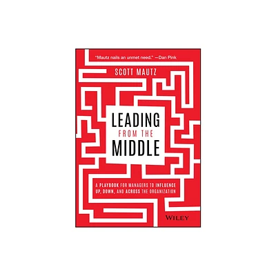 Leading from the Middle - by Scott Mautz (Hardcover)