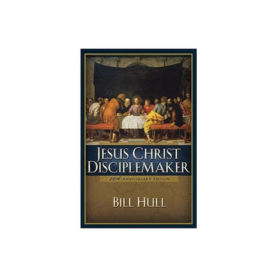 Jesus Christ, Disciplemaker - 20th Edition by Bill Hull (Paperback)