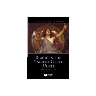 Magic in the Ancient Greek World - (Blackwell Ancient Religions) by Derek Collins (Paperback)