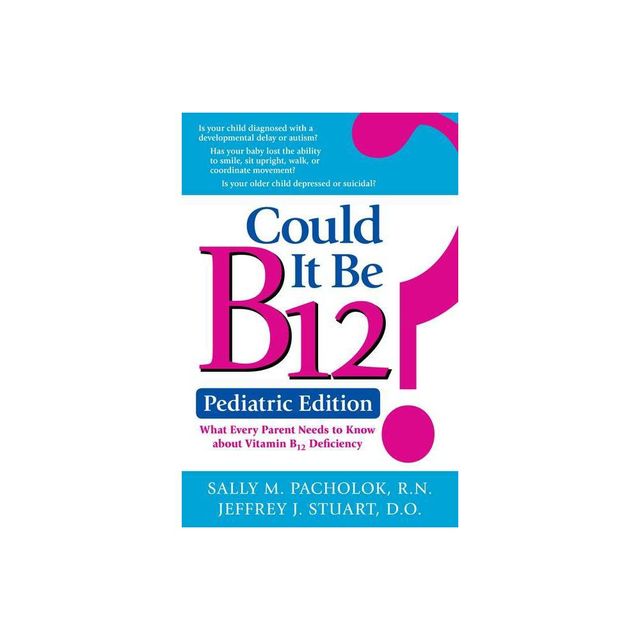 Could It Be B12? Pediatric Edition - by Sally M Pacholok & Jeffrey J Stuart (Paperback)