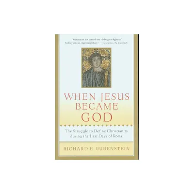 When Jesus Became God - by Richard E Rubenstein (Paperback)