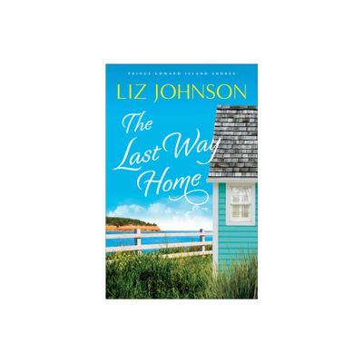 The Last Way Home - (Prince Edward Island Shores) by Liz Johnson (Paperback)