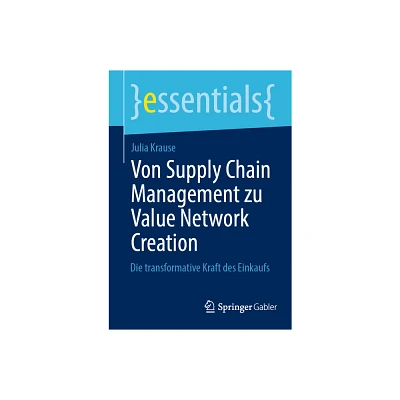 Von Supply Chain Management Zu Value Network Creation - (Essentials) by Julia Krause (Paperback)