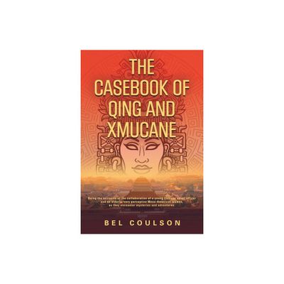 The Casebook of Qing and Xmucane - by B E L Coulson (Paperback)