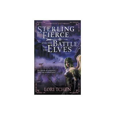 Sterling Fierce and the Battle of the Elves - by Lori Tchen (Paperback)