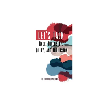 Lets Talk Race, Diversity, Equity, and Inclusion - by Herron Keyon Gaston (Paperback)