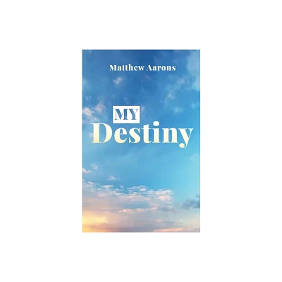 My Destiny - by Matthew Aarons (Paperback)