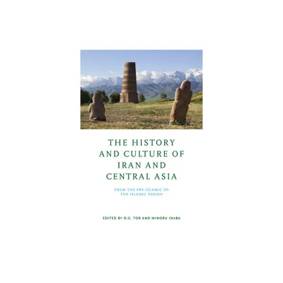 The History and Culture of Iran and Central Asia - by D G Tor & Minoru Inaba (Hardcover)