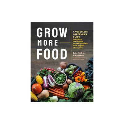 Grow More Food - by Colin McCrate & Brad Halm (Paperback)