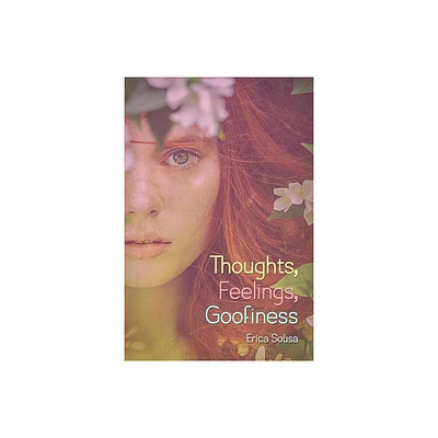 Thoughts, Feelings, Goofiness - by Erica Sousa (Paperback)