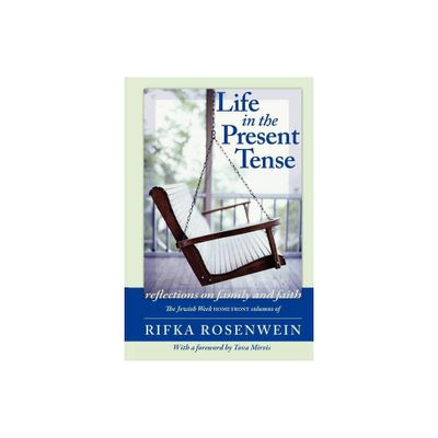 Life in the Present Tense - by Rifka Rosenwein (Paperback)