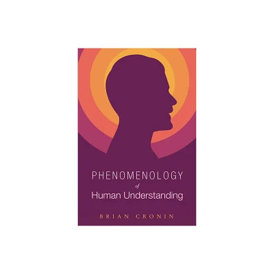 Phenomenology of Human Understanding - by Brian Cronin (Paperback)