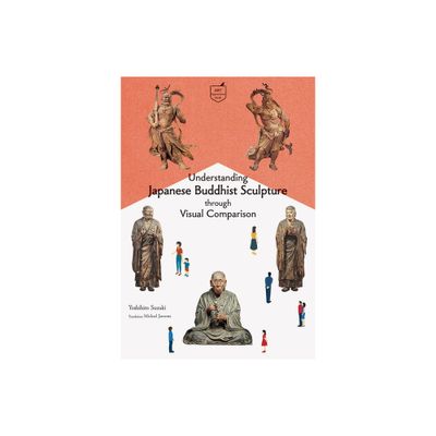 Understanding Japanese Buddhist Sculpture Through Visual Comparison - by Yoshihiro Suzuki (Paperback)