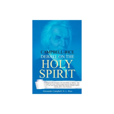 Campbell-Rice Debate on the Holy Spirit - by Alexander Campbell & Nathan Lewis Rice (Paperback)