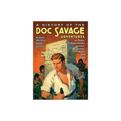 A History of the Doc Savage Adventures in Pulps, Paperbacks, Comics, Fanzines, Radio and Film - by Robert Michael Bobb Cotter