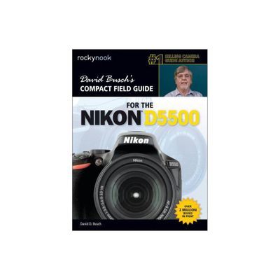 David Buschs Compact Field Guide for the Nikon D5500 - (The David Busch Camera Guide) by David D Busch (Paperback)