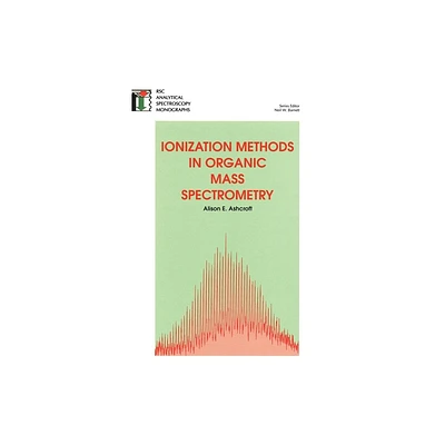 Ionization Methods in Organic Mass Spectrometry - (Rsc Analytical Spectroscopy) by Alison E Ashcroft (Hardcover)