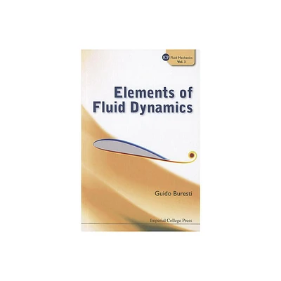 Elements of Fluid Dynamics - (ICP Fluid Mechanics) by Guido Buresti (Paperback)