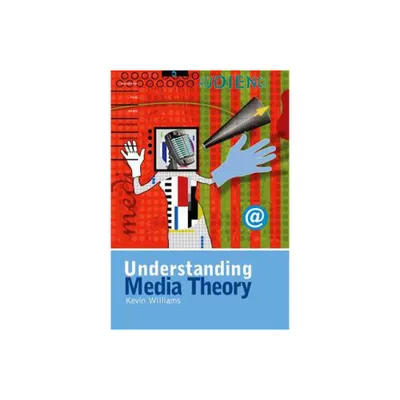 Understanding Media Theory - by Kevin Williams (Paperback)