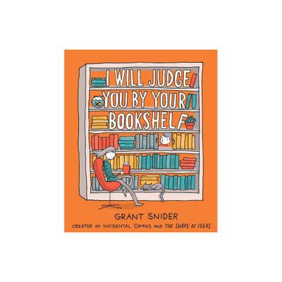 I Will Judge You by Your Bookshelf - by Grant Snider (Hardcover)